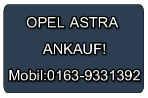 Ankauf Gebrauchtwagen Opel Astra – wir kaufen immer!